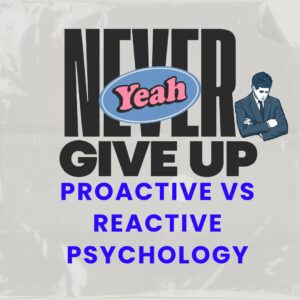 Proactive vs Reactive Psychology