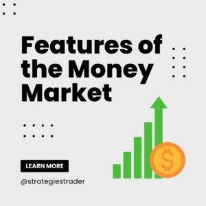 Features of the Money Market