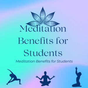 Meditation Benefits for Students