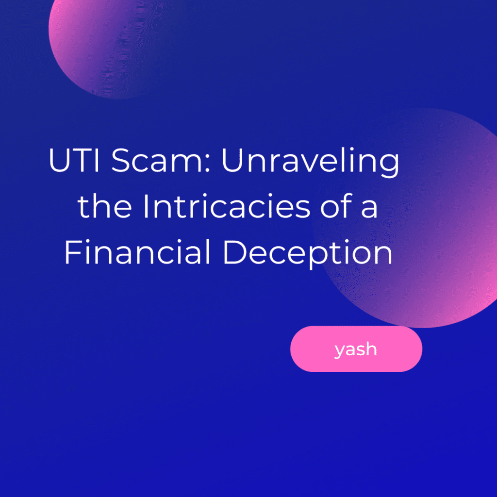 UTI Scam: Unraveling the Intricacies of a Financial Deception